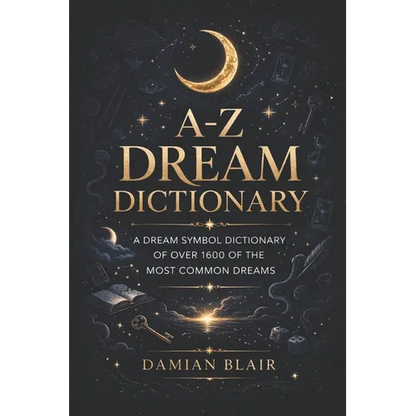 A-Z Dream Dictionary: A Dream Symbol Dictionary of Over 1600 of the Most Common Dreams - Paperback