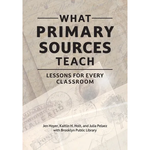 What Primary Sources Teach: Lessons for Every Classroom - Paperback