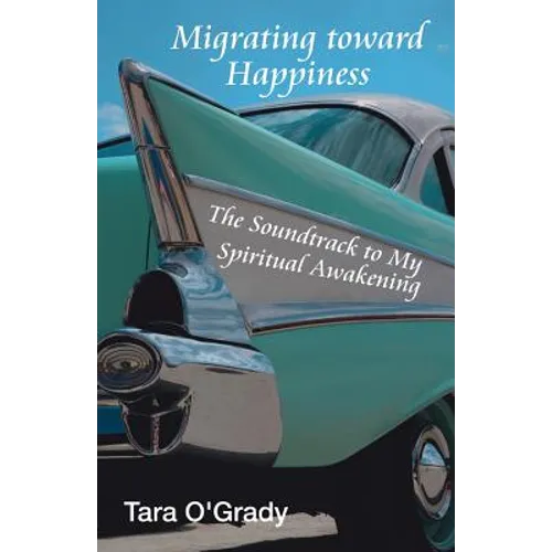 Migrating Toward Happiness: The Soundtrack to My Spiritual Awakening - Paperback