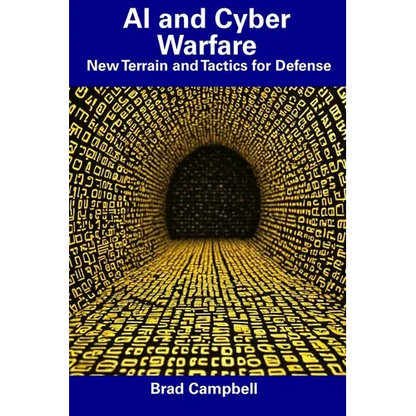 AI and Cyber Warfare: New Terrain and Tactics for Defense - Paperback