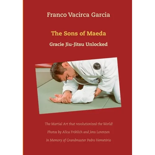 The Sons of Maeda: Gracie Jiu-Jitsu Unlocked - Paperback