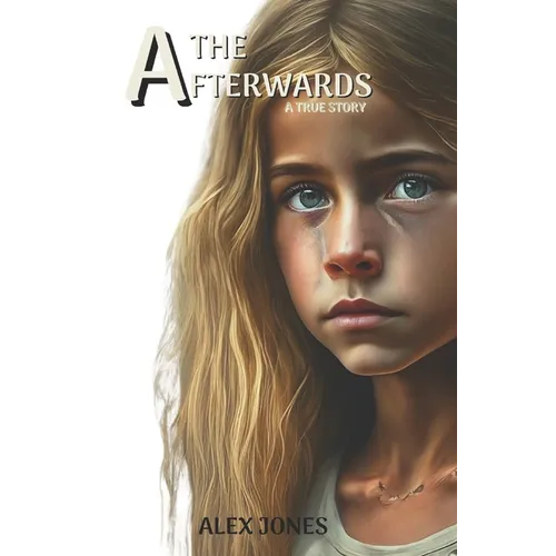 The Afterwards: A Gut-Wrenching True Story of Child Sexual Abuse, Domestic Violence, Alcoholism and Liberation - Paperback