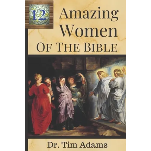 12 Amazing Women of the Bible - Paperback