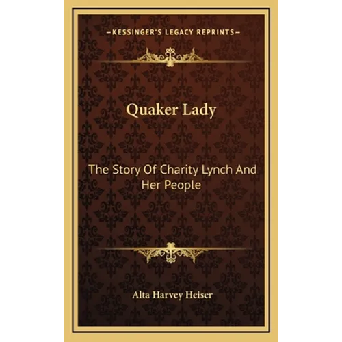 Quaker Lady: The Story Of Charity Lynch And Her People - Hardcover
