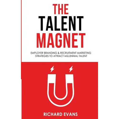 The Talent Magnet: Employer Branding & Recruitment Marketing Strategies to Attract Millennial Talent - Paperback