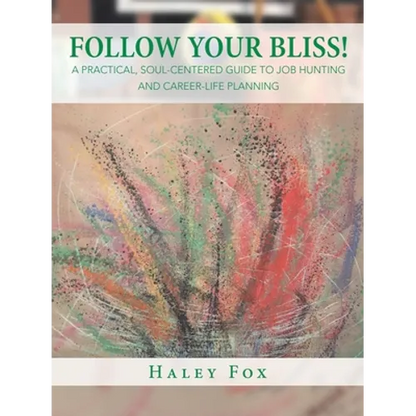 Follow Your Bliss!: A Practical, Soul-Centered Guide to Job Hunting and Career-Life Planning - Paperback