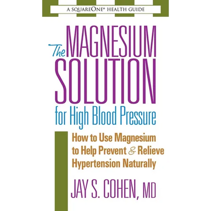 The Magnesium Solution for High Blood Pressure: How to Use Magnesium to Help Prevent & Relieve Hypertension Naturally - Paperback