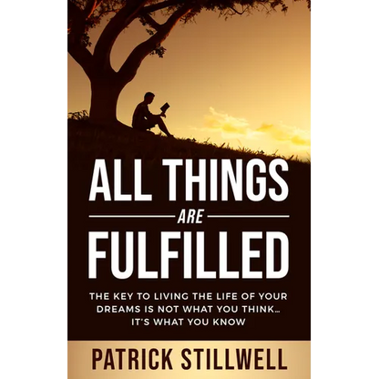 All Things Are Fulfilled: They key to living the life of your dreams is not what you think...it's what you know - Paperback