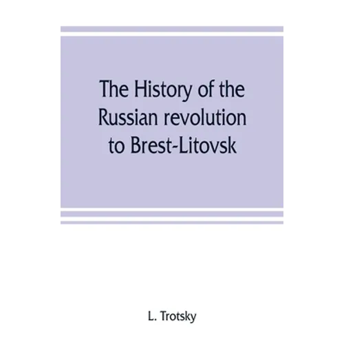 The history of the Russian revolution to Brest-Litovsk - Paperback