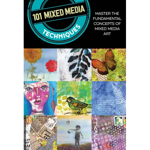 101 Mixed Media Techniques: Master the Fundamental Concepts of Mixed Media Art - Paperback