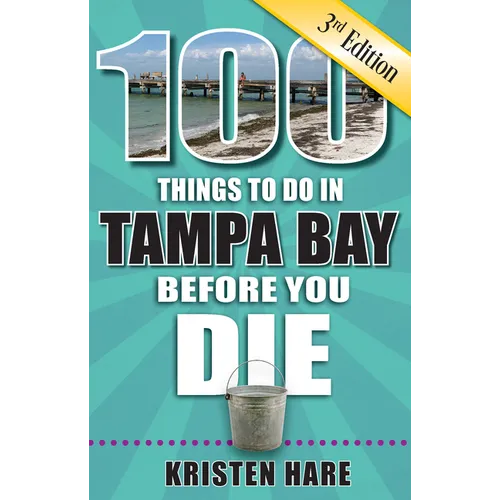 100 Things to Do in Tampa Bay Before You Die, 3rd Edition - Paperback