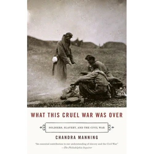 What This Cruel War Was Over: Soldiers, Slavery, and the Civil War - Paperback