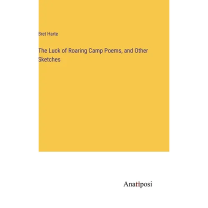 The Luck of Roaring Camp Poems, and Other Sketches - Hardcover