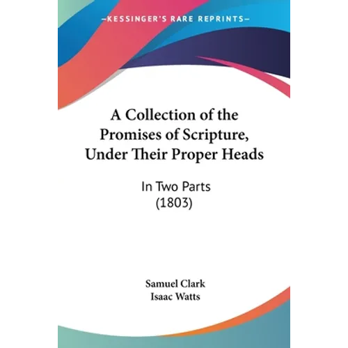 A Collection of the Promises of Scripture, Under Their Proper Heads: In Two Parts (1803) - Paperback