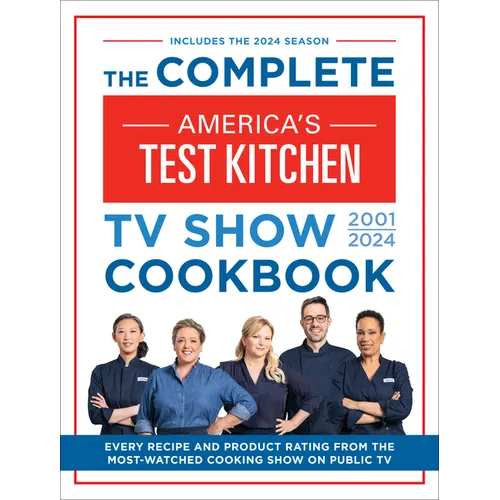 The Complete America's Test Kitchen TV Show Cookbook 2001-2024: Every Recipe and Product Rating from the Most-Watched Cooking Show on Public TV - Hardcover