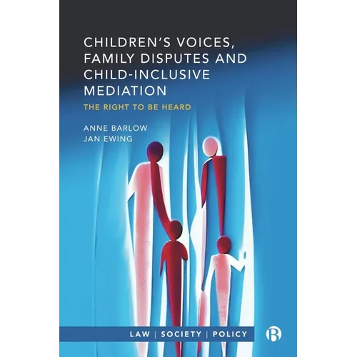 Children's Voices, Family Disputes and Child-Inclusive Mediation: The Right to Be Heard - Paperback