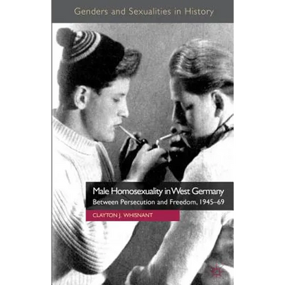 Male Homosexuality in West Germany: Between Persecution and Freedom, 1945-69 - Hardcover