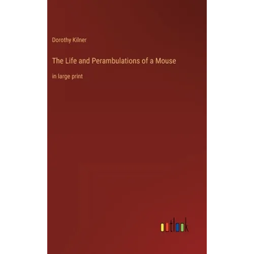The Life and Perambulations of a Mouse: in large print - Hardcover