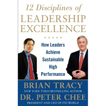 12 Disciplines of Leadership Excellence: How Leaders Achieve Sustainable High Performance - Hardcover