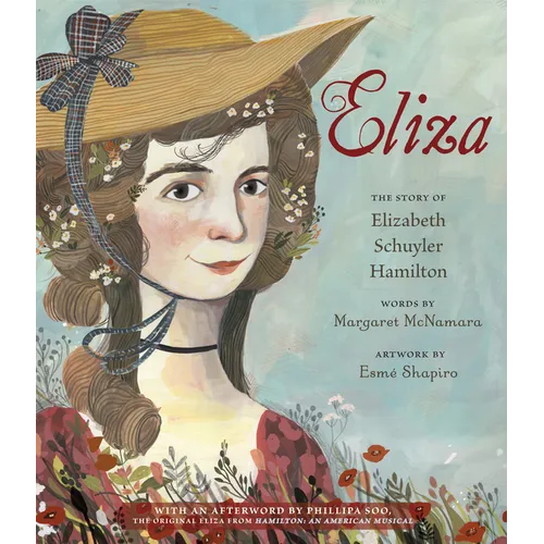 Eliza: The Story of Elizabeth Schuyler Hamilton: With an Afterword by Phillipa Soo, the Original Eliza from Hamilton: An Americanmusical - Paperback