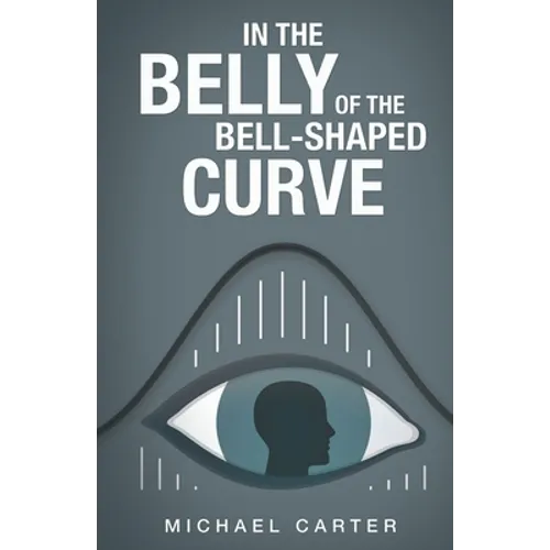 In the Belly of the Bell-Shaped Curve - Paperback