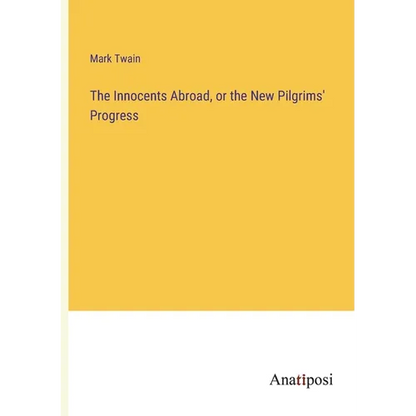 The Innocents Abroad, or the New Pilgrims' Progress - Paperback