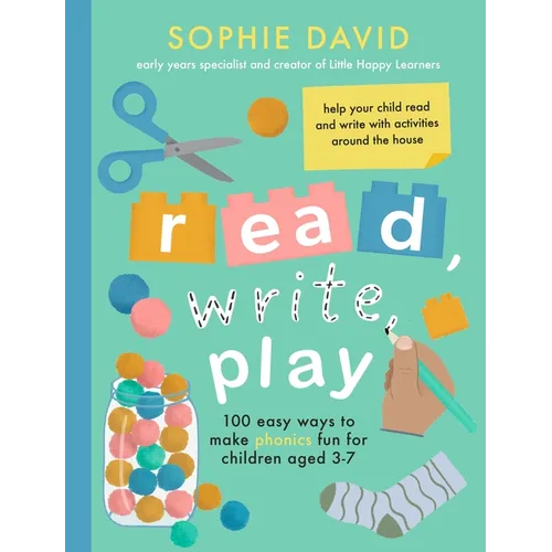 Read, Write, Play: 100 Easy Ways to Make Phonics Fun for Children Aged 3-7 - Paperback