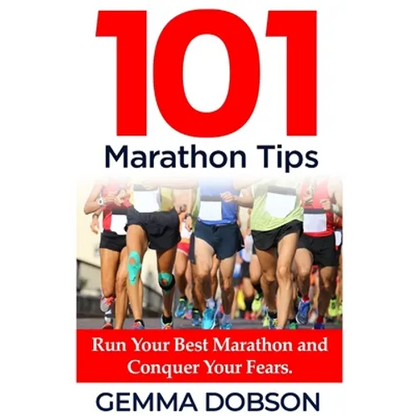 101 Marathon Tips: Run Your Best Marathon And Conquer Your Running Fears - Paperback