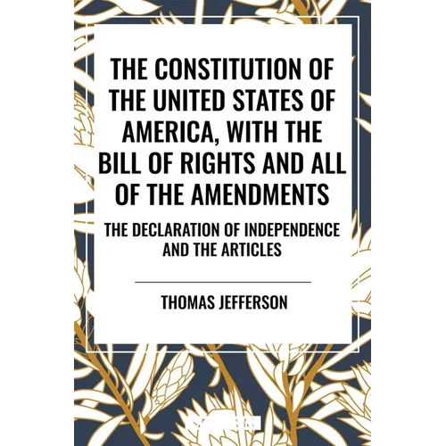 Constitution of the United States of America, with the Bill of Rights and All of the Amendments; The Declaration of Independence; And the Articles - Paperback