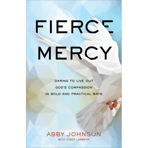 Fierce Mercy: Daring to Live Out God's Compassion in Bold and Practical Ways - Paperback
