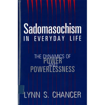 Sadomasochism in Everyday Life: The Dynamics of Power and Powerlessness - Paperback