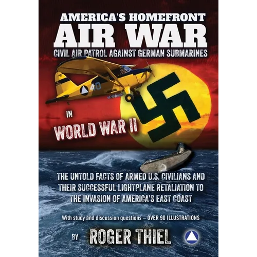 America's Homefront Air War: The Untold Facts of Armed U.S. Civilians and Their Successful Lightplane Retaliation to the Invasion of America's East Co - Paperback