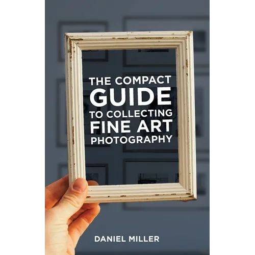 The Compact Guide to Collecting Fine Art Photography - Paperback