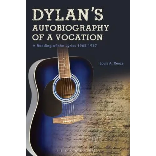 Dylan's Autobiography of a Vocation: A Reading of the Lyrics 1965-1967 - Paperback