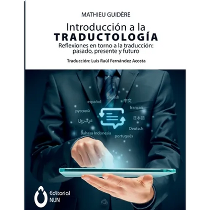 Introducción a la traductología. Reflexiones en torno a la traducción: pasado, presente y futuro: pasado, presente y futuro - Paperback