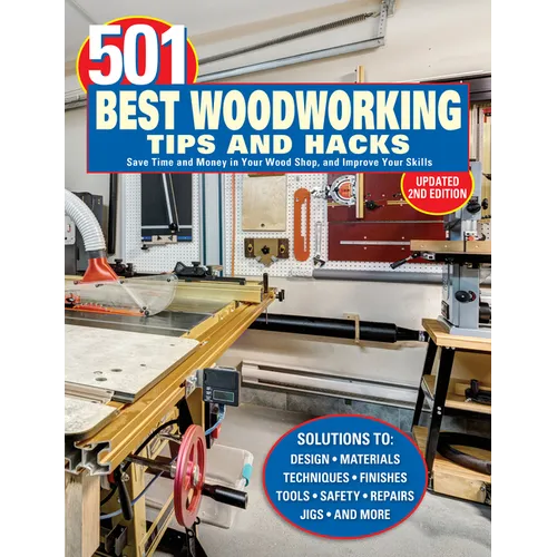 501 Best Woodworking Tips and Hacks: Save Time and Money in Your Wood Shop, and Improve Your Skills - Paperback