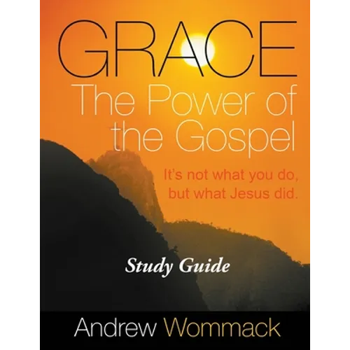 Grace The Power of the Gospel Study Guide: It's Not What You Do, But What Jesus Did. - Paperback