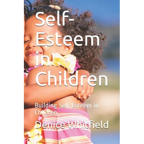 Self-Esteem in Children: Building Self-Esteem in Children - Paperback