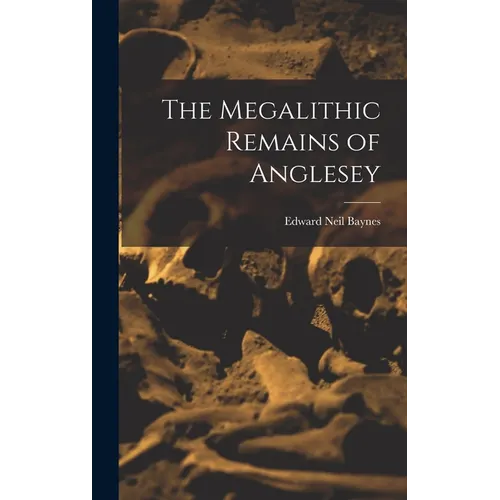 The Megalithic Remains of Anglesey - Hardcover