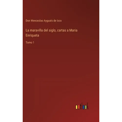 La maravilla del siglo, cartas a Maria Enriqueta: Tomo 1 - Hardcover