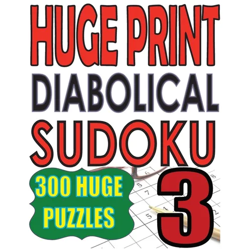 Huge Print Diabolical Sudoku 3: 300 Large Print Diabolical Level Sudoku Puzzles with 2 puzzles per page in a big 8.5 x 11 inch book - Paperback
