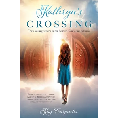 Kathryn's Crossing: Two young sisters enter heaven. Only one returns. - Paperback