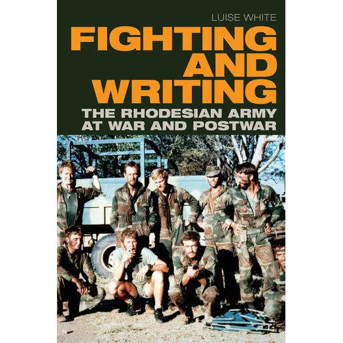 Fighting and Writing: The Rhodesian Army at War and Postwar - Paperback