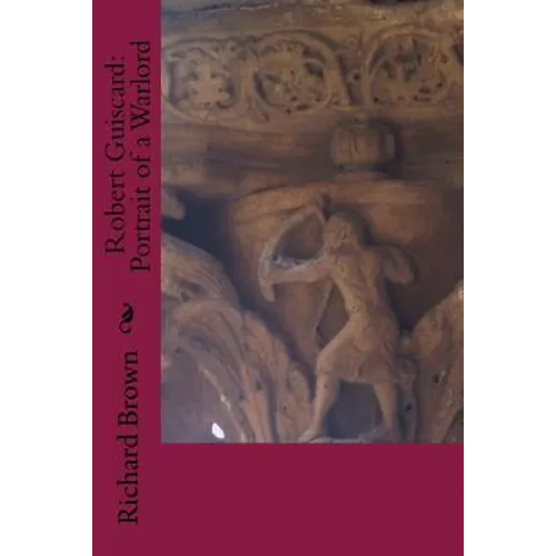 Robert Guiscard: Portrait of a Warlord - Paperback