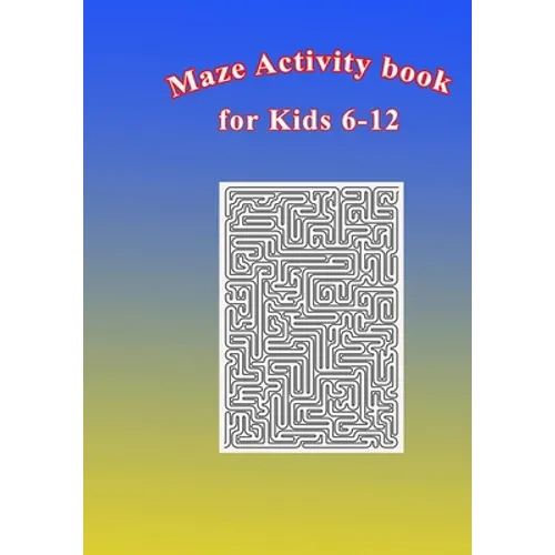 Maze Activity Book for Kids 6-12: Fun and Challenging Mazes for Kids 6-12. Size 7"x10"/150pages - Paperback