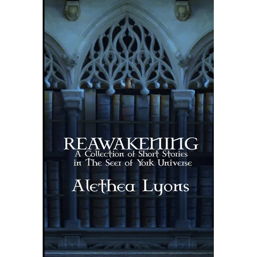 Reawakening: A Collection of Short Stories in the Seer of York Universe - Paperback