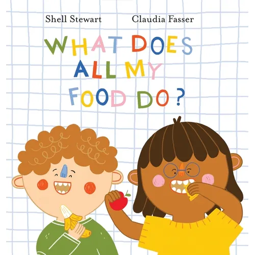 What Does All My Food Do?: Teaching kids positive connections between their food and bodies! - Hardcover