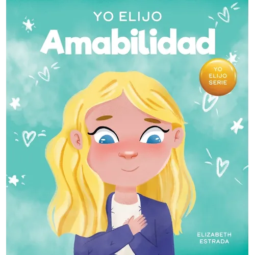 Yo Elijo Amabilidad: Un libro ilustrado y colorido sobre la bondad, la compasión y la empatía - Hardcover