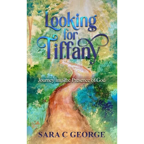 Looking For Tiffany: Journey In To The Presence Of God: Journey - Hardcover