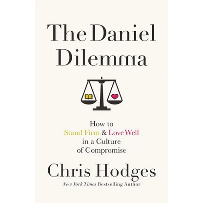 The Daniel Dilemma: How to Stand Firm and Love Well in a Culture of Compromise - Paperback